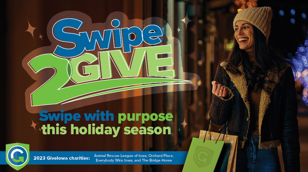 Every time you swipe your GICU credit card, we will donate two cents to GiveIowa Charities!